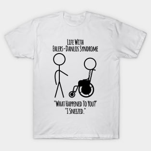 Life With Ehlers-Danlos Syndrome - I Sneezed T-Shirt